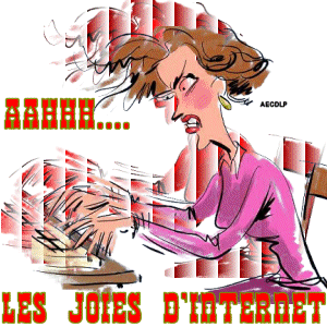J' EN AI VRAIMENT MAIS ALORS VRAIMENT MARRE DE CE MAUDIT INTERNET ! ! ! ! ! ...............................